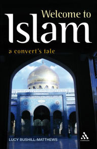 Title: Welcome to Islam: A Convert's Tale, Author: Lucy Bushill-Matthews