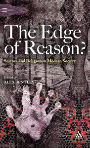Title: The Edge of Reason?: Science and Religion in Modern Society, Author: Alex Bentley