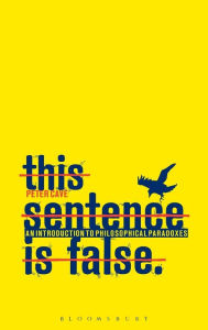 Title: This Sentence is False: An Introduction to Philosophical Paradoxes, Author: Peter Cave