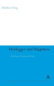 Title: Heidegger and Happiness: Dwelling on Fitting and Being, Author: Matthew King