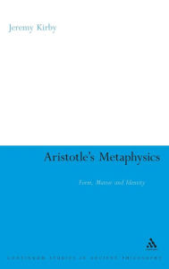 Title: Aristotle's Metaphysics: Form, Matter and Identity, Author: Jeremy Kirby