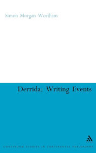 Title: Derrida: Writing Events, Author: Simon Morgan Wortham