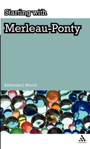 Title: Starting with Merleau-Ponty, Author: Katherine J. Morris