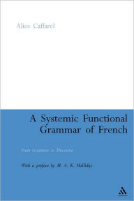 Title: A Systemic Functional Grammar of French: From Grammar to Discourse, Author: Alice Caffarel-Cayron