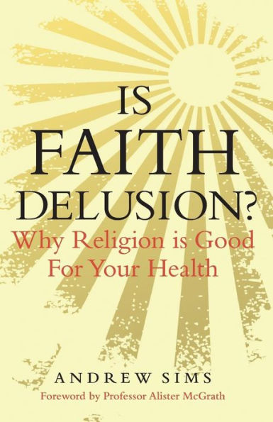 Is Faith Delusion?: Why religion is good for your health