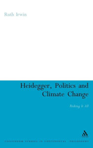 Title: Heidegger, Politics and Climate Change: Risking It All, Author: Ruth Irwin