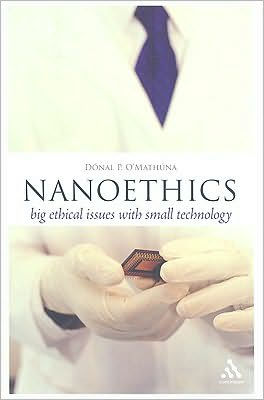 Nanoethics: Big Ethical Issues with Small Technology / Edition 1