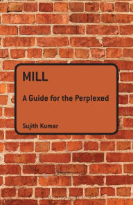 Title: Mill: A Guide for the Perplexed, Author: Sujith Kumar