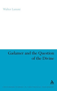 Title: Gadamer and the Question of the Divine, Author: Walter Lammi