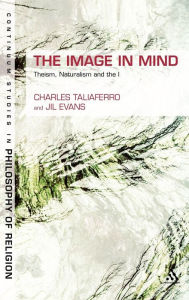 Title: The Image in Mind: Theism, Naturalism, and the Imagination, Author: Charles Taliaferro