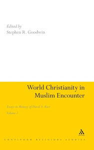 Title: World Christianity in Muslim Encounter: Essays in Memory of David A. Kerr Volume 2, Author: Stephen R. Goodwin