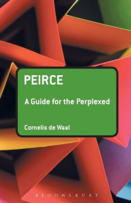 Title: Peirce: A Guide for the Perplexed / Edition 1, Author: Cornelis de Waal