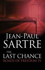 Title: The Last Chance: Roads of Freedom IV / Edition 1, Author: Jean-Paul Sartre