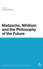 Nietzsche, Nihilism and the Philosophy of the Future