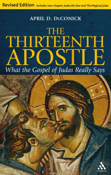 The Thirteenth Apostle: Revised Edition: What the Gospel of Judas Really Says / Edition 1