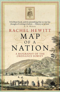 Title: Map Of A Nation: A Biography of the Ordnance Survey, Author: Rachel Hewitt