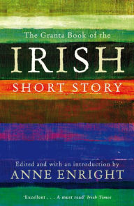 Title: The Granta Book of the Irish Short Story, Author: Anne Enright