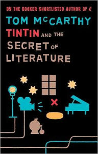 Title: Tintin and the Secret of Literature, Author: Tom McCarthy