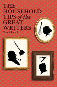 Title: The Household Tips of the Great Writers, Author: Mark Crick