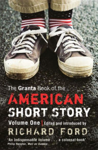 Title: The Granta Book of the American Short Story, Volume One, Author: Richard Ford
