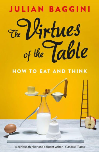the Virtues of Table: How to Eat and Think