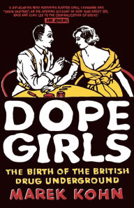 Title: Dope Girls: The Birth Of The British Drug Underground, Author: Marek Kohn