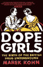 Dope Girls: The Birth Of The British Drug Underground