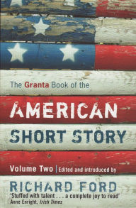 Title: The Granta Book of the American Short Story, Volume Two, Author: Richard Ford