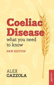 Title: Coeliac Disease: What You Need To Know, Author: Alex Gazzola