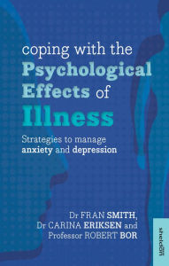 Title: Coping with the Psychological Effects of Illness: Strategies to manage anxiety and depression, Author: Dr Fran Smith