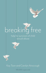 Title: Breaking Free: Help For Survivors Of Child Sexual Abuse, Author: Kay Toon