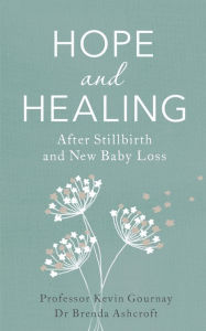 Title: Hope and Healing After Stillbirth And New Baby Loss, Author: Kevin Gournay