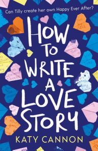 Title: How to Write a Love Story, Author: Katy Cannon