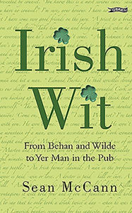 Title: Irish Wit: From Behan and Wilde to Yer Man in the Pub, Author: Sean McCann