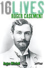 Roger Casement: 16Lives