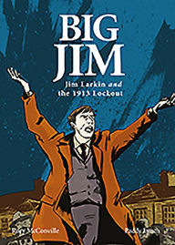 Title: Big Jim: Jim Larkin and the 1913 Lockout, Author: Rory McConville