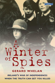 Title: A Winter of Spies: Ireland's War of Independence, Author: Gerard Whelan