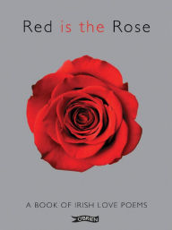 Title: Red is the Rose: A Book of Irish Love Poems, Author: Various