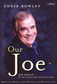 Title: Our Joe: Joe Dolan by the People who Knew him Best, Author: Eddie Rowley