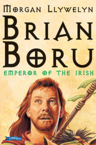 Title: Brian Boru: Emperor of the Irish, Author: Morgan Llywelyn
