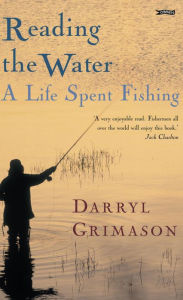 Title: Reading the Water: A Life Spent Fishing, Author: Darryl Grimason