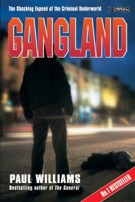 Title: Gangland: The Shocking Exposé of the Criminal Underworld, Author: Paul Williams