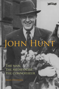 Title: John Hunt: The Man, The Medievalist, The Connoisseur, Author: Brian O'Connell