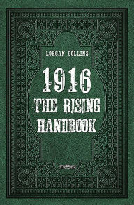 Title: 1916: The Rising Handbook, Author: Lorcan Collins