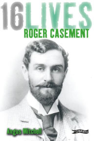Title: Roger Casement: 16Lives, Author: Angus Mitchell