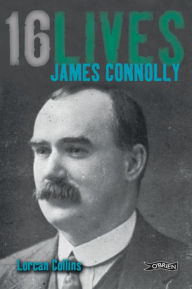 Title: James Connolly: 16Lives, Author: Lorcan Collins