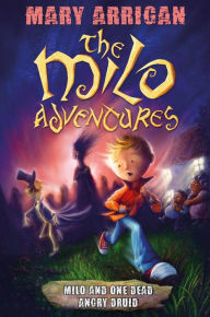 Title: Milo and One Dead Angry Druid: The Milo Adventures: Book 1, Author: Mary Arrigan