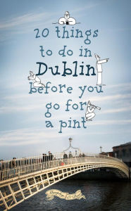 Title: 20 Things To Do In Dublin Before You Go For a Pint: A Guide to Dublin's Top Attractions, Author: Colin Murphy