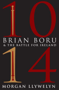 Title: 1014: Brian Boru & the Battle for Ireland, Author: Morgan Llywelyn