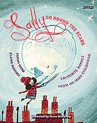 Title: Sally Go Round the Stars: Favourite Rhymes from an Irish Childhood, Author: Sarah Webb